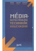 Antal Zsolt ,Gazsó Tibor,Kubínyi Tamás - Médiabefolyásolási technikák kislexikona