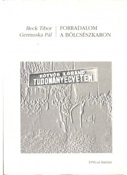 Beck Tibor, Germuska Pál - Forradalom a bölcsészkaron Beck Tibor, Germuska Pál - Forradalom a bölcsészkaron, Budapest 1997 antikvár könyv