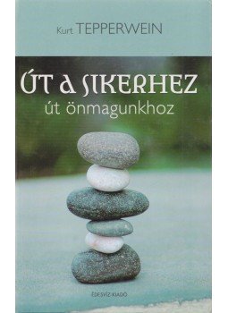 Kurt Tepperwein - Út a sikerhez - út önmagunkhoz Kurt Tepperwein - Út a sikerhez - út önmagunkhoz, Budapest 2007 antikvár könyv