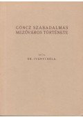 Iványi Béla - Göncz szabadalmas mezőváros története (reprint)