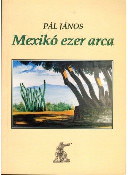 Pál János - Mexikó ezer arca Pál János - Mexikó ezer arca, Érd 2004 antikvár könyv