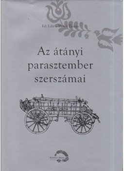 Fél Edit, Hofer Tamás - Az átányi parasztember szerszámai Fél Edit, Hofer Tamás - Az átányi parasztember szerszámai, 2016 antikvár könyv