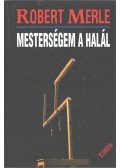 Robert Merle - Mesterségem a halál