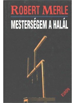 Robert Merle - Mesterségem a halál Robert Merle - Mesterségem a halál, Budapest 1997 antikvár könyv