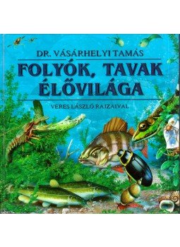 Vásárhelyi Tamás, Veres László - Folyók, tavak élővilága, Kisújszállás 2001 antikvár könyv