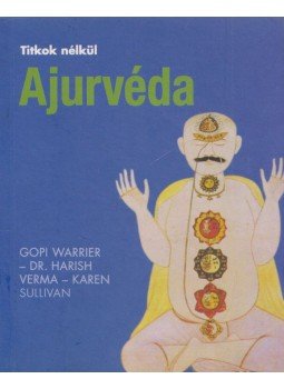 Gopi Warrier, Dr. Harish Verma, Karen Sullivan - Ajurvéda Gopi Warrier, Dr. Harish Verma, Karen Sullivan - Ajurvéda, Budapest 2006 antikvár könyv