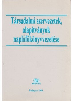 Balázs Zsoltné - Társadalmi szervezetek, alapítványok naplófőkönyvvezetése, Budapest 1996 antikvár könyv