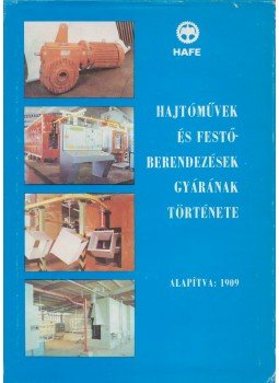 Dr. Borus József - Hajtóművek és festőberendezések gyárának története Dr. Borus József - Hajtóművek és festőberendezések gyárának története, Budapest 1987 antikvár könyv