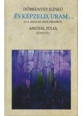 Döbrentey Ildikó - És ​képzeld, Uram…