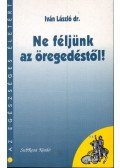 Dr. Iván László - Ne féljünk az öregedéstől! (dedikált)