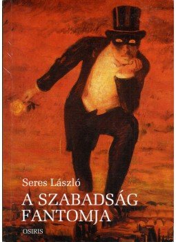 Seres László - A szabadság fantomja (dedikált) Seres László - A szabadság fantomja (dedikált), Budapest 2000 antikvár könyv