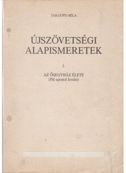 Tarjányi Béla - Újszövetségi alapismeretek I. - Az ősegyház élete, Budapest 1992 antikvár könyv