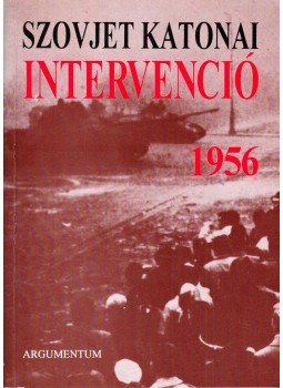 Györkei Jenő, Horváth Miklós - Szovjet katonai intervenció 1956 (dedikált) Györkei Jenő, Horváth Miklós - Szovjet katonai intervenció 1956 (dedikált), Budapest 1996 antikvár könyv