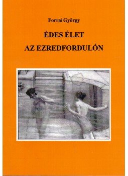Forrai György - Édes élet az ezredfordulón (dedikált) Forrai György - Édes élet az ezredfordulón (dedikált), Budapest 1998 antikvár könyv
