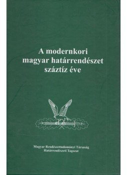 Gaál Gyula, Hautzinger Zoltán - A modernkori magyar határrendészet száztíz éve, Budapest 2013 antikvár könyv