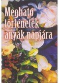 Shimoff, Marci,Jack Canfield,Mark Victor Hansen,Carol, Kline - Megható történetek anyák napjára