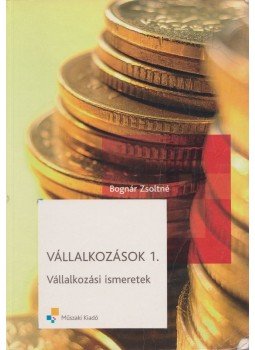 Bognár Zsoltné - Vállalkozások ​1. – Vállalkozási ismeretek, Budapest 2008 antikvár könyv