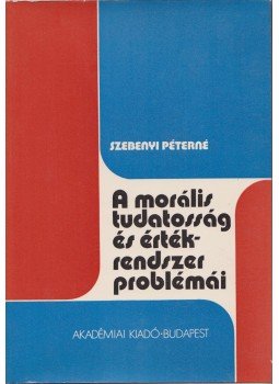 Szebenyi Péterné - A morális tudatosság és értékrendszer problémái Szebenyi Péterné - A morális tudatosság és értékrendszer problémái, Budapest 1976 antikvár könyv