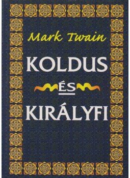 Mark Twain - Koldus és királyfi Mark Twain - Koldus és királyfi, 2003 antikvár könyv