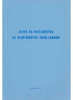 Ádám Antal, Kiss László - Elvek és intézmények az alkotmányos jogállamban Ádám Antal, Kiss László - Elvek és intézmények az alkotmányos jogállamban, Budapest 1991 antikvár könyv