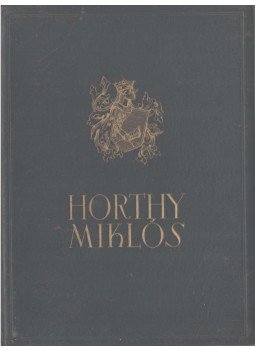Csathó Kálmán, Gulácsy Irén, Harsányi Zsolt, Herczeg Ferenc, Kállay Miklós, Konek Emil, Kornis Gyula, Lukinich Imre, Scholtz Andor, Nemes Suhay Imre - Horthy Miklós Csathó Kálmán, Gulácsy Irén, Harsányi Zsolt, Herczeg Ferenc, Kállay Miklós, Konek Emil, Kornis Gyula, Lukinich Imre, Scholtz Andor, Nemes Suhay Imre - Horthy Miklós, 1939 antikvár könyv