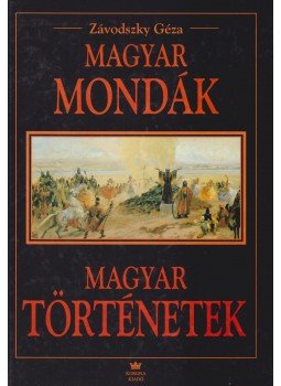 Závodszky Géza - Magyar mondák / Magyar történetek Závodszky Géza - Magyar mondák / Magyar történetek, Budapest 1997 antikvár könyv