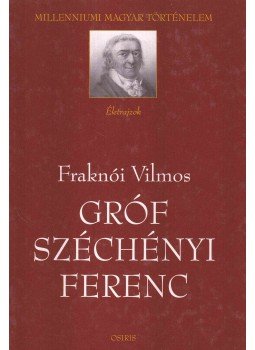 Fraknói Vilmos - Gróf Széchényi Ferenc Fraknói Vilmos - Gróf Széchényi Ferenc, Budapest 2002 antikvár könyv