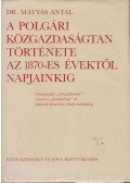 Dr. Mátyás Antal - A polgári közgazdaságtan története az 1870-es évektől napjainkig