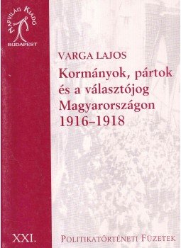 Varga Lajos - Kormányok, pártok és a választójog Magyarországon, Budapest 2004 antikvár könyv