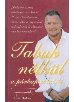 PILÁT GÁBOR - Tabuk nélkül a párkapcsolatról PILÁT GÁBOR - Tabuk nélkül a párkapcsolatról, Sopron 0 antikvár könyv