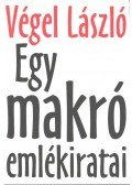 Végel László - Egy makró emlékiratai
