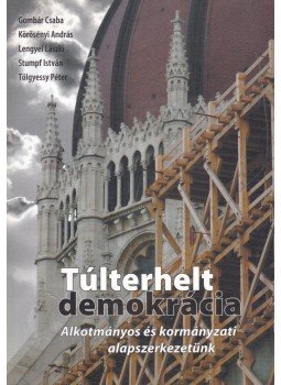 Gombár Csaba, Körösényi András, Lengyel László, Stumpf István, Tölgyessy Péter - Túlterhelt demokrácia Gombár Csaba, Körösényi András, Lengyel László, Stumpf István, Tölgyessy Péter - Túlterhelt demokrácia, Budapest 2006 antikvár könyv