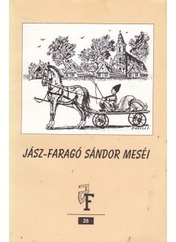 Jász-Faragó Sándor - Jász-Faragó Sándor meséi Jász-Faragó Sándor - Jász-Faragó Sándor meséi, Jászberény 1996 antikvár könyv