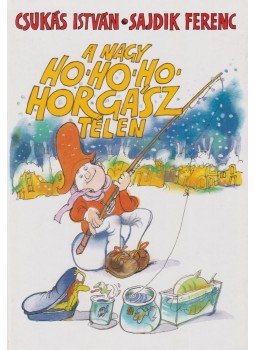 Csukás István, Sajdik Ferenc - Nagy Ho-ho-ho-horgász télen Csukás István, Sajdik Ferenc - Nagy Ho-ho-ho-horgász télen, Budapest 1999 antikvár könyv