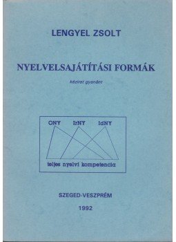 Lengyel Zsolt - Nyelvelsajátítási formák Lengyel Zsolt - Nyelvelsajátítási formák, Szeged 1992 antikvár könyv