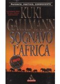 Gallmann, Kuki - Sognavo l'Afrika