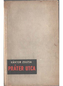 Kántor Zsuzsa - Práter utca Kántor Zsuzsa - Práter utca, 1960 antikvár könyv