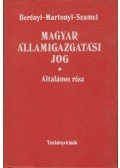 Dr. Berényi Sándor,Dr. Martonyi János,Dr. Szamel Lajos - Magyar államigazgatási jog - Általános rész