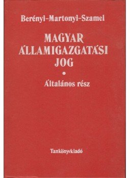 Dr. Berényi Sándor, Dr. Martonyi János, Dr. Szamel Lajos - Magyar államigazgatási jog - Általános rész, Budapest 1980 antikvár könyv