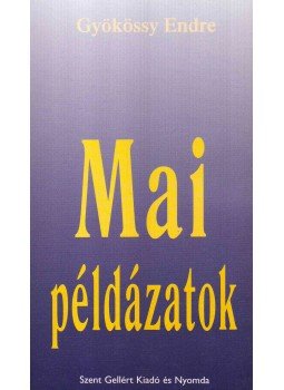 Gyökössy Endre - Mai példázatok Gyökössy Endre - Mai példázatok, Budapest 0 antikvár könyv