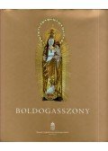 Sárba Katalin (szerk) - Boldogasszony - A kiállítássorozat katalógusa
