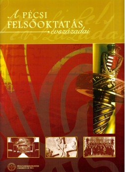 Fedeles Tamás, Lengvári István, Pohánka Éva, Polyák Petra - A pécsi felsőoktatás évszázadai Fedeles Tamás, Lengvári István, Pohánka Éva, Polyák Petra - A pécsi felsőoktatás évszázadai, Pécs 2011 antikvár könyv
