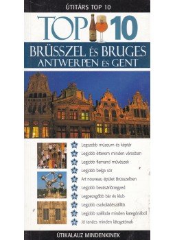 Antony Mason - TOP 10 Brüsszel és Bruges - Antwerpen és Gent Antony Mason - TOP 10 Brüsszel és Bruges - Antwerpen és Gent, Budapest 2006 antikvár könyv