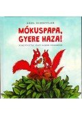 Axel Scheffler - Mókuspapa, gyere haza!