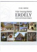 Furu Árpád - Táji tagolódás Erdély népi építészetében