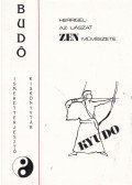 Herrigel, Eugen - Az íjászat zen művészete - KYUDO