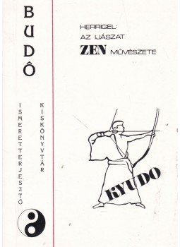 Herrigel, Eugen - Az íjászat zen művészete - KYUDO Herrigel, Eugen - Az íjászat zen művészete - KYUDO, Budapest 0 antikvár könyv