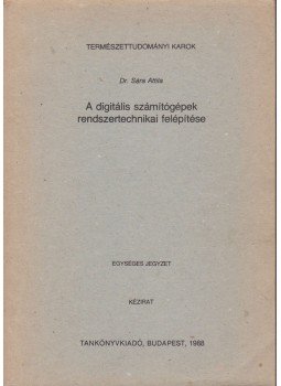 Dr. Sára Attila - A digitális számítógépek rendszertechnikai felépítése Dr. Sára Attila - A digitális számítógépek rendszertechnikai felépítése, Budapest 1988 antikvár könyv