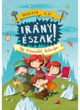 Horváth Ildi - Irány Észak! - Egy törpecsalád kalandjai Horváth Ildi - Irány Észak! - Egy törpecsalád kalandjai, null 2018 antikvár könyv
