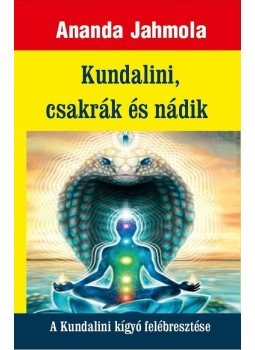 Ananda Jahmola - Kundalini, csakrák és nádik Ananda Jahmola - Kundalini, csakrák és nádik, Onga 2018 antikvár könyv
